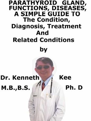 cover image of Parathyroid Gland, Functions, Diseases, a Simple Guide to the Condition, Diagnosis, Treatment and Related Conditions